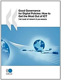 Good Governance for Digital Policies: How to Get the Most Out of Ict - The Case of Spains Plan Avanza (Paperback)