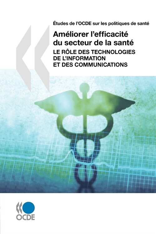 Etudes de LOcde Sur Les Politiques de Sante Ameliorer LEfficacite Du Secteur de La Sante: Le Role Des Technologies de LInformation Et Des Communica (Paperback)