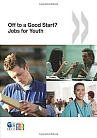 Jobs for Youth/Des Emplois Pour Les Jeunes: Off to a Good Start? Jobs for Youth (Paperback)