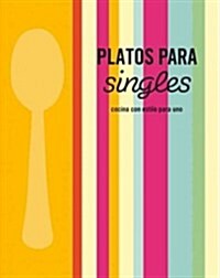 Platos para singles / Single Serves (Paperback, Illustrated, Translation)