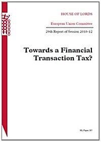 Towards a Financial Transaction Tax?: House of Lords Paper 287 Session 2010-12 (Paperback)