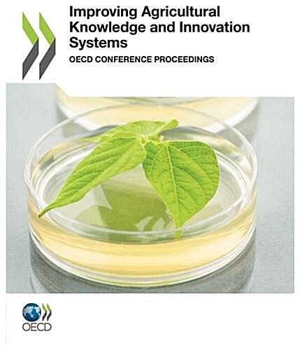 Improving Agricultural Knowledge and Innovation Systems: OECD Conference Proceedings (Paperback)