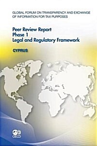 Global Forum on Transparency and Exchange of Information for Tax Purposes Peer Reviews: Cyprus 2012: Phase 1: Legal and Regulatory Framework (Paperback)