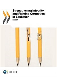 Strengthening Integrity and Fighting Corruption in Education: Serbia (Paperback)
