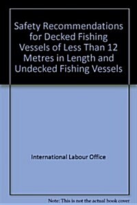 Safety Recommendations for Decked Fishing Vessels of Less Than 12 Metres in Length and Undecked Fishing Vessels (Paperback)