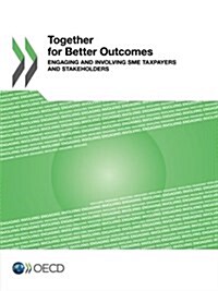 Together for Better Outcomes: Engaging and Involving Sme Taxpayers and Stakeholders (Paperback)