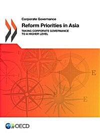 Corporate Governance Reform Priorities in Asia: Taking Corporate Governance to a Higher Level (Paperback)