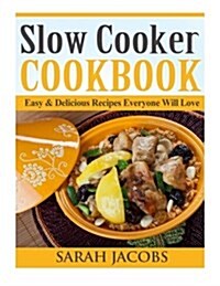 Slow Cooker Cookbook: Easy & Delicious Recipes Everyone Will Love (Paperback)