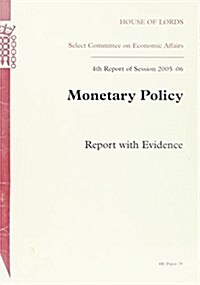 Monetary Policy Report With Evidence 4th Report of Session 2005-06 (Paperback)