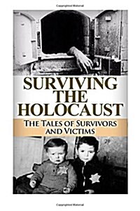 Surviving the Holocaust: The Tales of Survivors and Victims (Paperback)