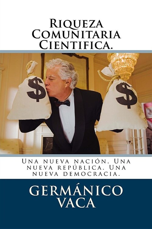 Riqueza Comunitaria Cientifica.: Una nueva naci?. Una nueva rep?lica. Una nueva democracia. (Paperback)