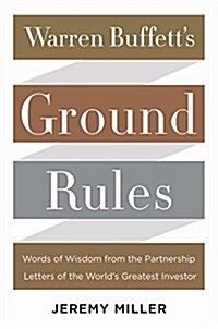 Warren Buffetts Ground Rules: Words of Wisdom from the Partnership Letters of the Worlds Greatest Investor (Hardcover)