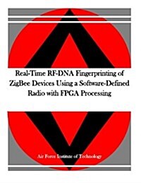 Real-time Rf-dna Fingerprinting of Zigbee Devices Using a Software-defined Radio With Fpga Processing (Paperback)