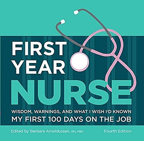 First Year Nurse: Wisdom, Warnings, and What I Wish Id Known My First 100 Days on the Job (Hardcover, 4)
