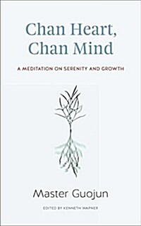 Chan Heart, Chan Mind: A Meditation on Serenity and Growth (Paperback)