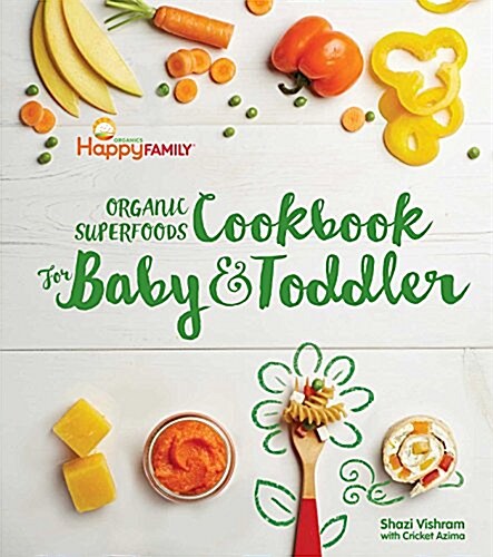 The Happy Family Organic Superfoods Cookbook for Baby & Toddler (Hardcover)