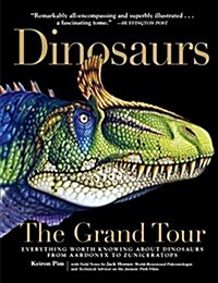 Dinosaurs--The Grand Tour: Everything Worth Knowing about Dinosaurs from Aardonyx to Zuniceratops (Paperback)