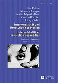 Intermedialitaet Und Revolution Der Medien- Interm?ialit?Et R?olution Des M?ias: Positionen - Revisionen- Positions Et R?isions (Hardcover)