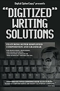 Digital CipherCopy presents DIGITIZED WRITING SOLUTIONS: featuring super simplified composition and grammar (Paperback)