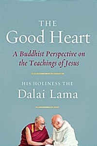 The Good Heart: A Buddhist Perspective on the Teachings of Jesus (Paperback)