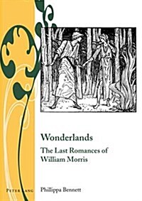 Wonderlands: The Last Romances of William Morris (Hardcover)