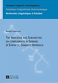 The Indicative and Subjunctive Da-Complements in Serbian: A Syntactic-Semantic Approach (Hardcover)
