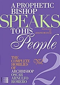 A Prophetic Bishop Speaks to His People (Vol. 2): Volume 2 - Complete Homilies of Oscar Romero (Paperback)