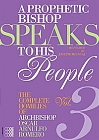 A Prophetic Bishop Speaks to His People (Vol. 3): Volume 3 - Complete Homilies of Oscar Romero (Paperback)