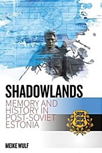 Shadowlands : Memory and History in Post-Soviet Estonia (Hardcover)