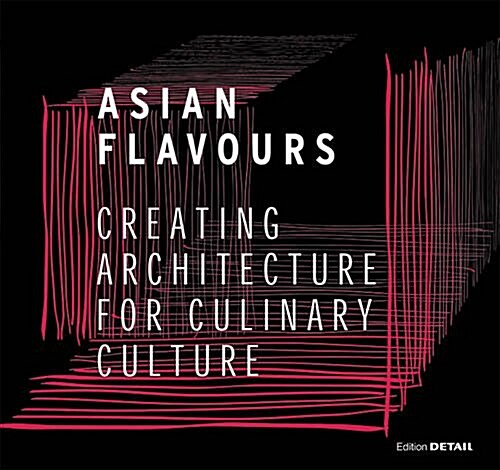 Asian Flavours: Creating Architecture for Culinary Culture (Hardcover)