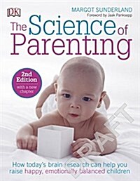 The Science of Parenting: How Todays Brain Research Can Help You Raise Happy, Emotionally Balanced Childr (Paperback, 2)