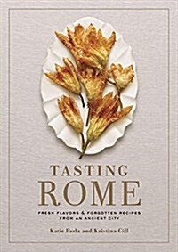 Tasting Rome: Fresh Flavors and Forgotten Recipes from an Ancient City: A Cookbook (Hardcover)