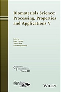 Biomaterials Science: Processing, Properties and Applications V (Hardcover)