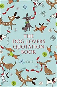 The Dog Lovers Quotation Book: In Celebration of Our Best Friend (Hardcover)