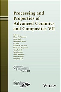 Processing and Properties of Advanced Ceramics and Composites VII (Hardcover)