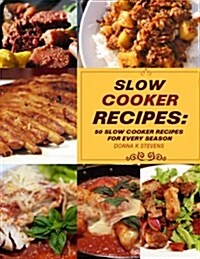 Slow Cooker Recipes: 50 Slow Cooker Recipe for Every Season (Paperback)