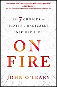[중고] On Fire: The 7 Choices to Ignite a Radically Inspired Life (Hardcover)