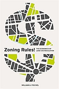 Zoning Rules!: The Economics of Land Use Regulation (Paperback)