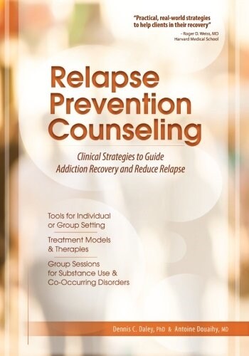 Relapse Prevention Counseling: Clinical Strategies to Guide Addiction Recovery and Reduce Relapse (Paperback)