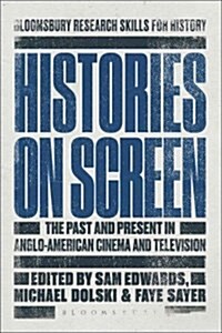 Histories on Screen : The Past and Present in Anglo-American Cinema and Television (Paperback)