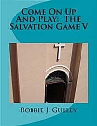 Come on Up and Play: The Salvation Game V (Paperback)