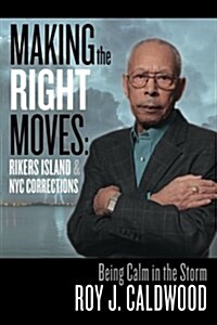 Making the Right Moves: Rikers Island & NYC Corrections: Being Calm in the Storm (Paperback)