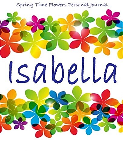 Spring Time Flowers Personal Journal - Isabella (Paperback)