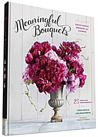 Meaningful Bouquets: Create Special Messages with Flowers - 25 Beautiful Arrangements (Hardcover)