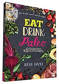 Eat Drink Paleo Cookbook: Over 110 Paleo-Inspired Recipes for Everyone (Paperback)