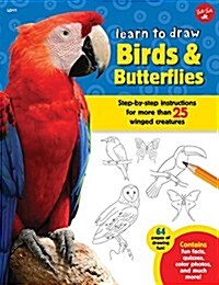 Learn to Draw Birds & Butterflies: Step-By-Step Instructions for More Than 25 Winged Creatures (Paperback)