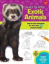 Learn to Draw Exotic Animals: Step-By-Step Instructions for More Than 25 Unusual Animals (Paperback)