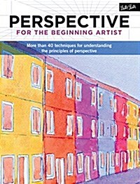 Perspective for the Beginning Artist: More Than 40 Techniques for Understanding the Principles of Perspective (Paperback)