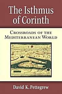 The Isthmus of Corinth: Crossroads of the Mediterranean World (Hardcover)