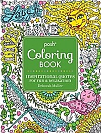 Posh Adult Coloring Book: Inspirational Quotes for Fun & Relaxation: Deborah Muller Volume 9 (Paperback)